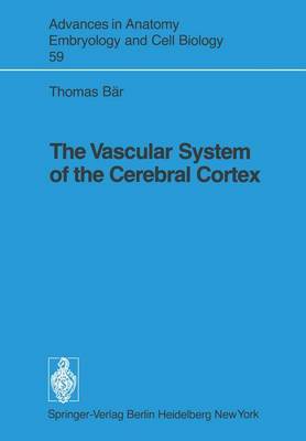 The Vascular System of the Cerebral Cortex - Advances in Anatomy, Embryology and Cell Biology 59 (Paperback)