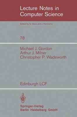 Edinburgh LCF: A Mechanized Logic of Computation - Lecture Notes in Computer Science 78 (Paperback)