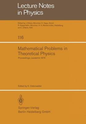 Mathematical Problems in Theoretical Physics: Proceedings of the International Conference on Mathematical Physics Held in Lausanne, Switzerland August 20-25, 1979 - Lecture Notes in Physics 116 (Paperback)