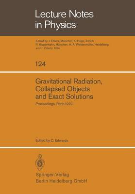 Gravitational Radiation, Collapsed Objects and Exact Solutions: Proceedings of the Einstein Centenary Summer School, Held in Perth, Australia, January 1979 - Lecture Notes in Physics 124 (Paperback)