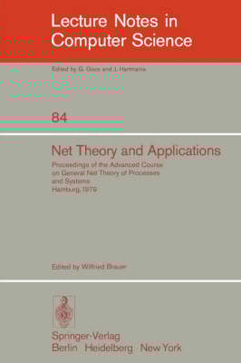 Net Theory and Applications: Proceedings of the Advanced Course on General Net Theory of Processes and Systems, Hamburg, October 8-19, 1979 - Lecture Notes in Computer Science 84 (Paperback)
