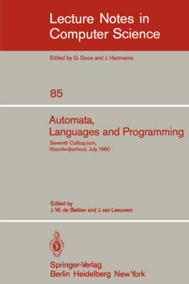 Automata, Languages and Programming: Seventh Colloquium, Noordwijkerhout, The Netherlands, July 14-18, 1980. Proceedings - Lecture Notes in Computer Science 85 (Paperback)