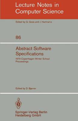 Abstract Software Specifications: 1979 Copenhagen Winter School, January 22 - February 2, 1979. Proceedings - Lecture Notes in Computer Science 86 (Paperback)