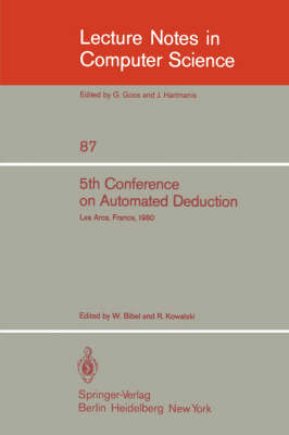 5th Conference on Automated Deduction: Les Arcs, France, July 8-11, 1980 - Lecture Notes in Computer Science 87 (Paperback)