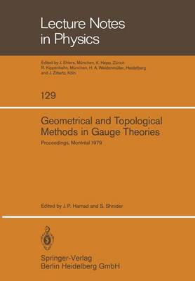 Geometrical and Topological Methods in Gauge Theories: Proceedings of the Canadian Mathematical Society Summer Research Institute McGill University, Montreal September 3-8, 1979 - Lecture Notes in Physics 129 (Paperback)