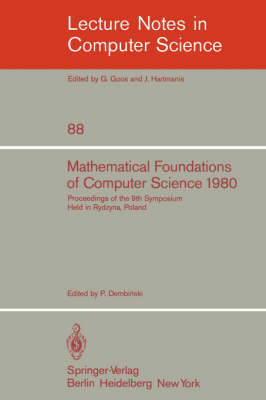 Mathematical Foundations of Computer Science 1980: 9th Symposium Held in Rydzyna, Poland, September 1-5, 1980. Proceedings - Lecture Notes in Computer Science 88 (Paperback)
