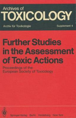 Further Studies in the Assessment of Toxic Actions: Proceedings of the European Society of Toxicology Meeting, Held in Dresden, June 11 - 13, 1979 - Archives of Toxicology 4 (Paperback)
