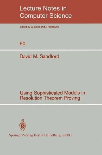 Using Sophisticated Models in Resolution Theorem Proving - Lecture Notes in Computer Science 90 (Paperback)