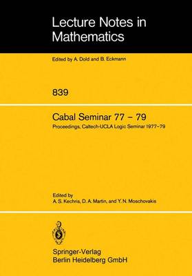 Cabal Seminar 77 - 79: Proceedings, Caltech-UCLA Logic Seminar 1977 - 79 - Lecture Notes in Mathematics 839 (Paperback)