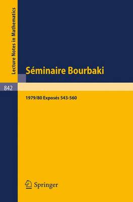 Seminaire Bourbaki: Vol. 1979/80. Exposes 543-560 Avec Table Par Noms d'Auteurs de 1967/68 a 1979/80 - Lecture Notes in Mathematics 842 (Paperback)