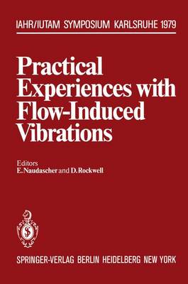 Practical Experiences with Flow-induced Vibrations: Symposium : Papers (Hardback)
