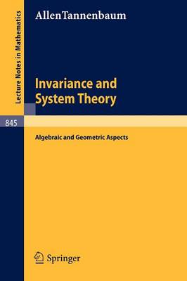 Invariance and System Theory: Algebraic and Geometric Aspects - Lecture Notes in Mathematics 845 (Paperback)