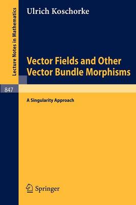 Vector Fields and Other Vector Bundle Morphisms - A Singularity Approach - Lecture Notes in Mathematics 847 (Paperback)