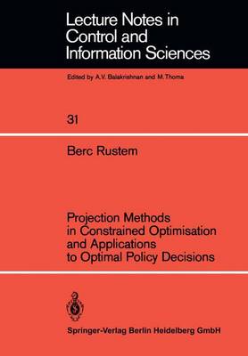 Projection Methods in Constrained Optimisation and Applications to Optimal Policy Decisions - Lecture Notes in Control and Information Sciences 31 (Paperback)