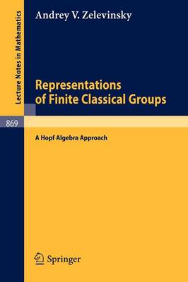 Representations of Finite Classical Groups: A Hopf Algebra Approach - Lecture Notes in Mathematics 869 (Paperback)