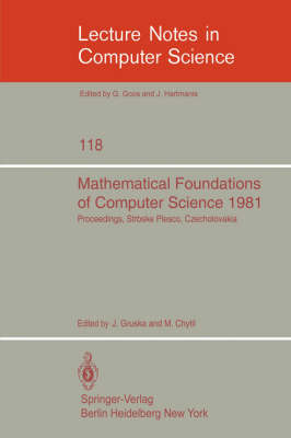 Mathematical Foundations of Computer Science 1981: 10th Symposium Strbske Pleso, Czechoslovakia, August 31- September 4, 1981. Proceedings - Lecture Notes in Computer Science 118 (Paperback)