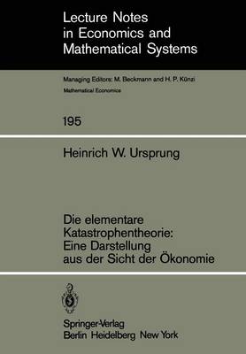 Die Elementare Katastrophentheorie: Eine Darstellung Aus Der Sicht Der Okonomie - Lecture Notes in Economics and Mathematical Systems 195 (Paperback)