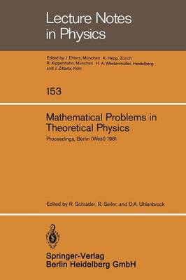 Mathematical Problems in Theoretical Physics: Proceedings of the VIth International Conference on Mathematical Physics, Berlin (West), August 11-20, 1981 - Lecture Notes in Physics 153 (Paperback)