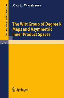 The Witt Group of Degree k Maps and Asymmetric Inner Product Spaces - Lecture Notes in Mathematics 914 (Paperback)