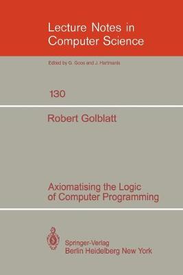 Axiomatising the Logic of Computer Programming - Lecture Notes in Computer Science 130 (Paperback)
