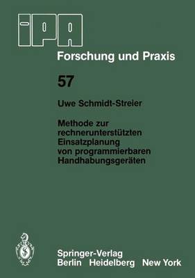 Methode Zur Rechnerunterstutzten Einsatzplanung Von Programmierbaren Handhabungsgeraten - IPA-IAO - Forschung und Praxis 57 (Paperback)