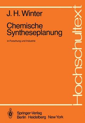 Chemische Syntheseplanung in Forschung Und Industrie - Hochschultext (Paperback)