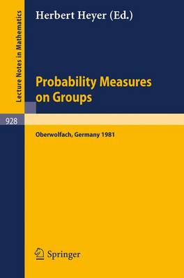 Probability Measures on Groups: Proceedings of the Sixth Conference Held at Oberwolfach, Germany, June 28-July 4, 1981 - Lecture Notes in Mathematics 928 (Paperback)
