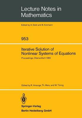 Iterative Solution of Nonlinear Systems of Equations: Proceedings of a Meeting Held at Oberwolfach, Germany, Jan. 31 - Feb. 5, 1982 - Lecture Notes in Mathematics 953 (Paperback)