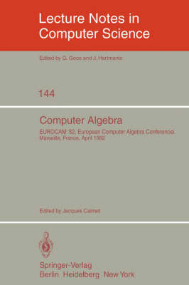Computer Algebra: EUROCAM '82, European Computer Algebra Conference, Marseilles, France, April 5-7, 1982 - Lecture Notes in Computer Science 144 (Paperback)