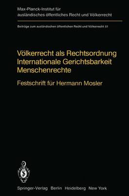 Volkerrecht Als Rechtsordnung Internationale Gerichtsbarkeit Menschenrechte: Festschrift Fur Hermann Mosler - Beitrage zum Auslandischen Offentlichen Recht und Volkerrecht 81 (Hardback)
