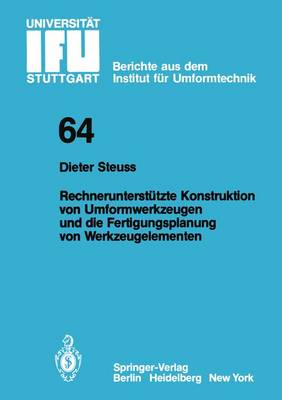 Rechnerunterstutzte Konstruktion Von Umformwerkzeugen und Die Fertigungsplanung Von Werkzeugelementen - IFU - Berichte aus dem Institut fur Umformtechnik der Universitat Stuttgart 64 (Paperback)