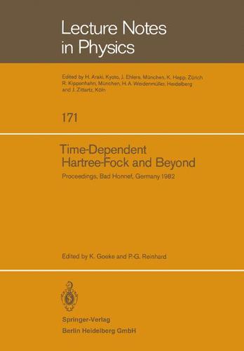 Time Dependent Hartree-Fock and Beyond: Proceedings of the International Symposium Held in Bad Honnef, Germany, June 7-11,1982 - Lecture Notes in Physics 171 (Paperback)