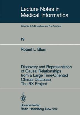 Discovery and Representation of Causal Relationships from a Large Time-Oriented Clinical Database: The RX Project: The RX Project - Lecture Notes in Medical Informatics 19 (Paperback)
