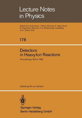 Detectors in Heavy-Ion Reactions: Proceedings of the Symposium Commemorating the 100th Anniversary of Hans Geiger's birth Held at the Hahn-Meitner-Institut fur Kernforschung Berlin October 6-8, 1982 - Lecture Notes in Physics 178 (Paperback)