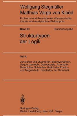 Junktoren Und Quantoren. Baumverfahren. Sequenzenlogik. Dialogspiele. Axiomatik. Nat rliches Schlie en. Kalk l Der Positiv- Und Negativteile. Spielarten Der Semantik - Probleme Und Resultate der Wissenschaftstheorie Und Analytis 3 / A (Hardback)