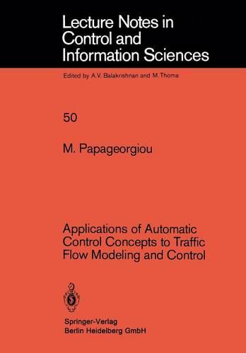 Applications of Automatic Control Concepts to Traffic Flow Modeling and Control - Lecture Notes in Control and Information Sciences 50 (Paperback)