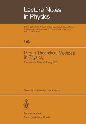 Group Theoretical Methods in Physics: Proceedings of the XIth International Colloquium Held at Bogazici University, Istanbul, Turkey, August 23-28, 1982 - Lecture Notes in Physics 180 (Paperback)