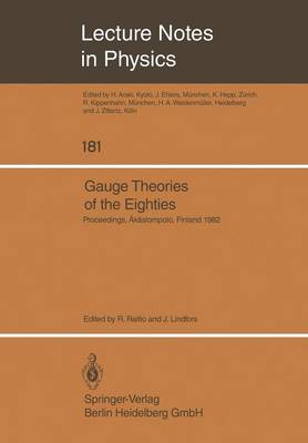 Gauge Theories of the Eighties: Proceedings of the Arctic School of Physics 1982 Held in AEkaslompolo, Finland, August 1-13, 1982 - Lecture Notes in Physics 181 (Paperback)