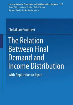 The Relation Between Final Demand and Income Distribution: With Application to Japan - Lecture Notes in Economics and Mathematical Systems 217 (Paperback)