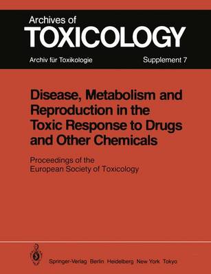 Disease, Metabolism and Reproduction in the Toxic Response to Drugs and Other Chemicals: Proceedings of the European Society of Toxicology Meeting Held in Rome, March 28 - 30, 1983 - Archives of Toxicology 7 (Paperback)