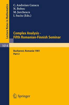 Complex Analysis - Fifth Romanian-Finnish Seminar. Proceedings of the Seminar Held in Bucharest, June 28 - July 3, 1981: Part 2 - Lecture Notes in Mathematics v. 1014 (Paperback)