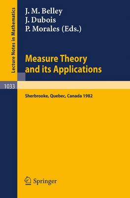 Measure Theory and Its Applications: Proceedings of a Conference Held at Sherbrooke, Quebec, Canada, June 7-18, 1982 - Lecture Notes in Mathematics v. 1033 (Paperback)
