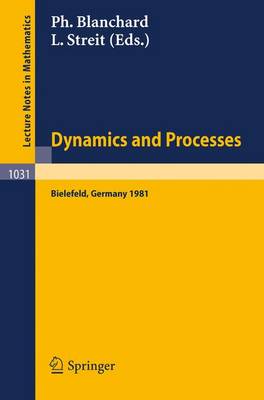 Dynamics and Processes: Proceedings of the Third Encounter in Mathematics and Physics, Held in Bielefeld, Germany, Nov. 30-Dec. 4, 1981 - Lecture Notes in Mathematics No. 1031 (Paperback)