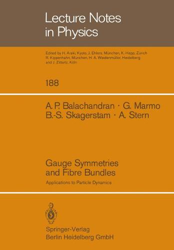Gauge Symmetries and Fibre Bundles: Applications to Particle Dynamics - Lecture Notes in Physics 188 (Paperback)