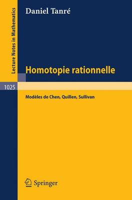 Homotopie Rationelle: Modeles de Chen, Quillen, Sullivan - Lecture Notes in Mathematics 1025 (Paperback)