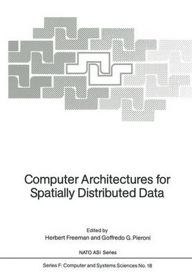 Computer Architectures for Spatially Distributed Data: Advanced Study Institute: Papers (Hardback)