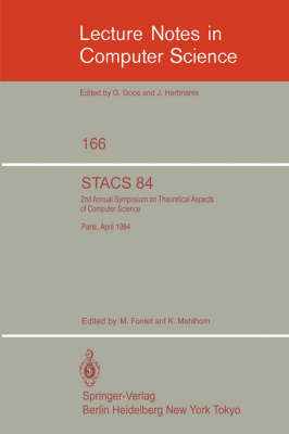 STACS 84: Symposium of Theoretical Aspects of Computer Science Paris, April 11-13, 1984 - Lecture Notes in Computer Science No. 166 (Paperback)