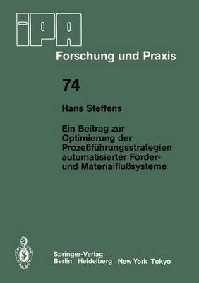Ein Beitrag zur Optimierung der Prozessfuhrungsstrategien Automatisierter Forder- und Materialflusssysteme - IPA-IAO - Forschung und Praxis 74 (Paperback)