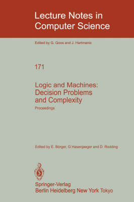 Logic and Machines: Decision Problems and Complexity: Proceedings of the Symposium "Rekursive Kombinatorik" held from May 23-28, 1983 at the Institut fur Mathematische Logik und Grundlagenforschung der Universitat Munster/Westfalen - Lecture Notes in Computer Science 171 (Paperback)