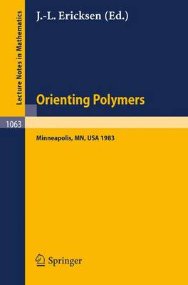 Orienting Polymers: Proceedings of a Workshop held at the IMA, University of Minnesota, Minneapolis March 21-26, 1983 - Lecture Notes in Mathematics 1063 (Paperback)